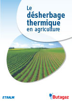 Catalogue Butagaz: Le désherbage thermique enagriculture (format PDF), cliquer ICI